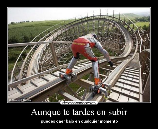 Aunque te tardes en subir -