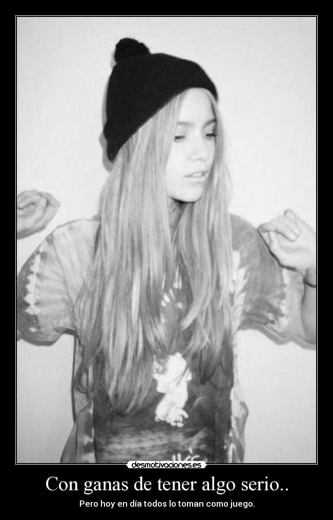 Con ganas de tener algo serio.. - 
