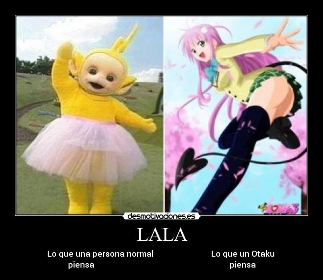 LALA - Lo que una persona normal                             Lo que un Otaku 
piensa                                                                    piensa