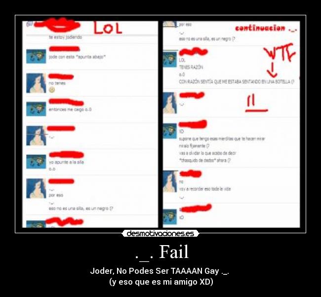 ._. Fail - Joder, No Podes Ser TAAAAN Gay ._.
(y eso que es mi amigo XD)