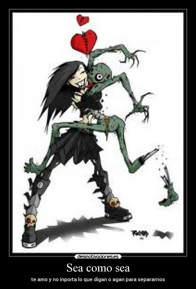 Sea como sea - te amo y no inporta lo que digan o agan para separarnos