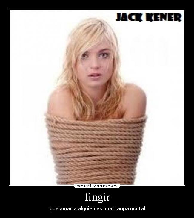 fingir - que amas a alguien es una tranpa mortal