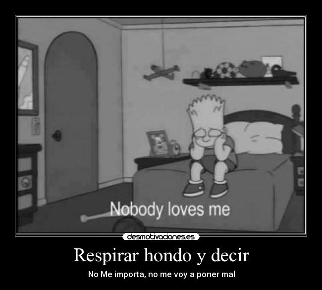 Respirar hondo y decir - No Me importa, no me voy a poner mal