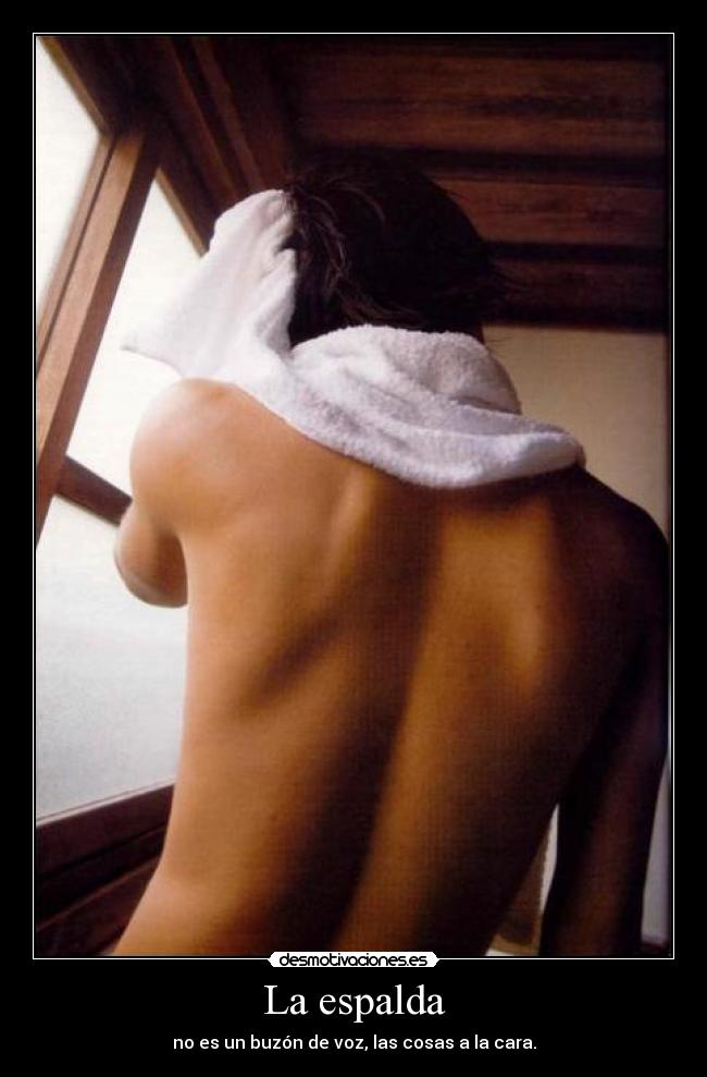 La espalda - no es un buzón de voz, las cosas a la cara.