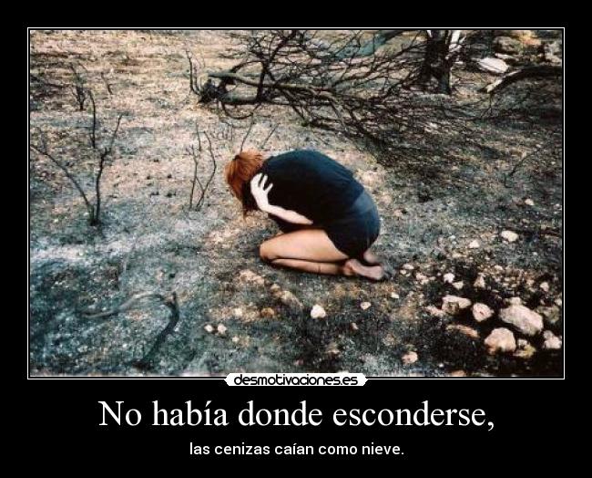 No había donde esconderse, - 