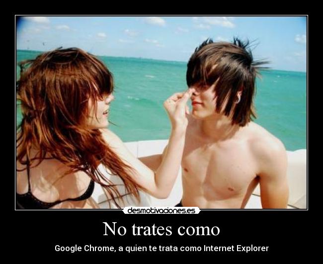 carteles notratarbien googlechrome internetexplorer desmotivaciones