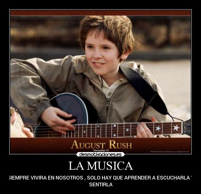 LA MUSICA - SIEMPRE VIVIRA EN NOSOTROS , SOLO HAY QUE APRENDER A ESCUCHARLA Y
SENTIRLA