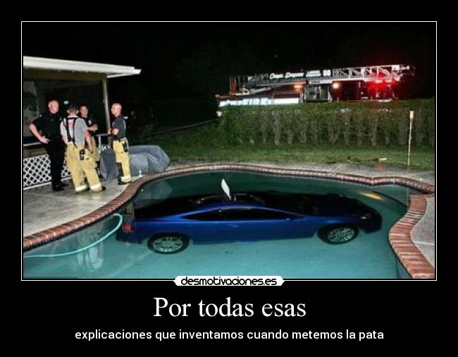 Por todas esas - explicaciones que inventamos cuando metemos la pata