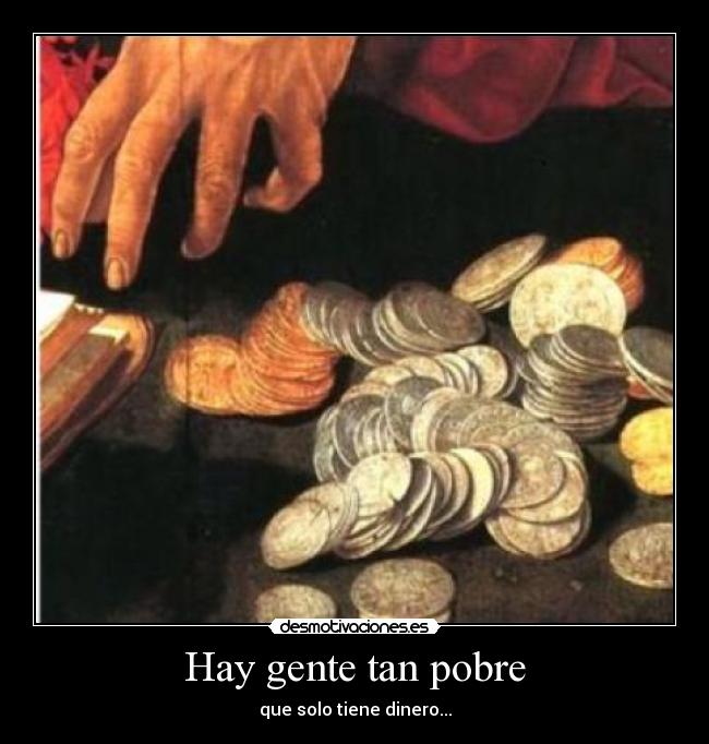 Hay gente tan pobre -
