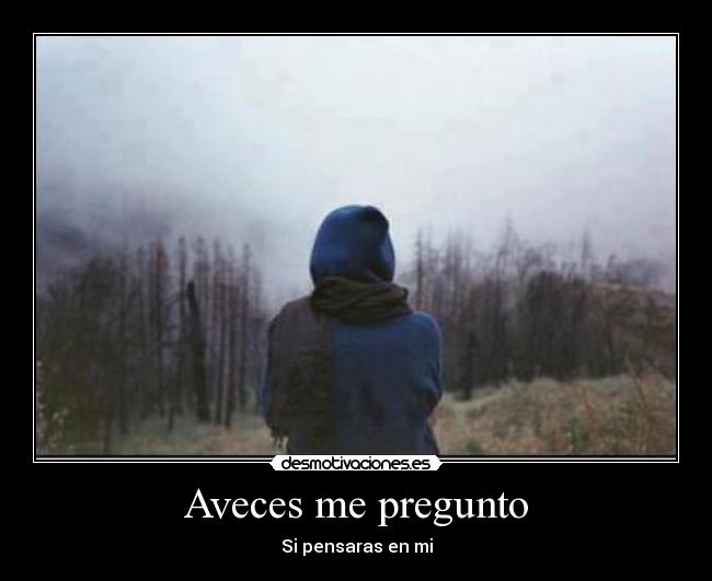 Aveces me pregunto -