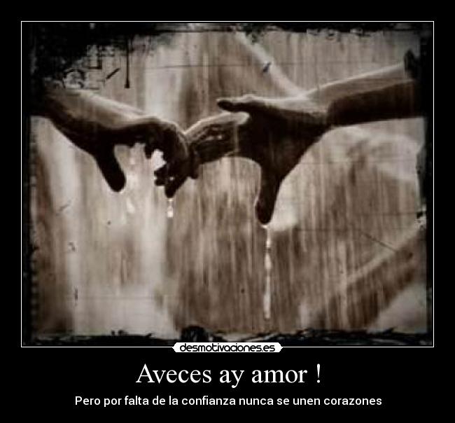 Aveces ay amor ! - Pero por falta de la confianza nunca se unen corazones