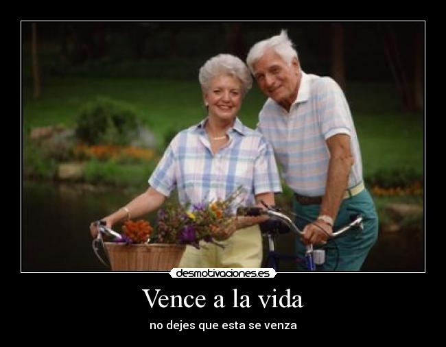 Vence a la vida - no dejes que esta se venza