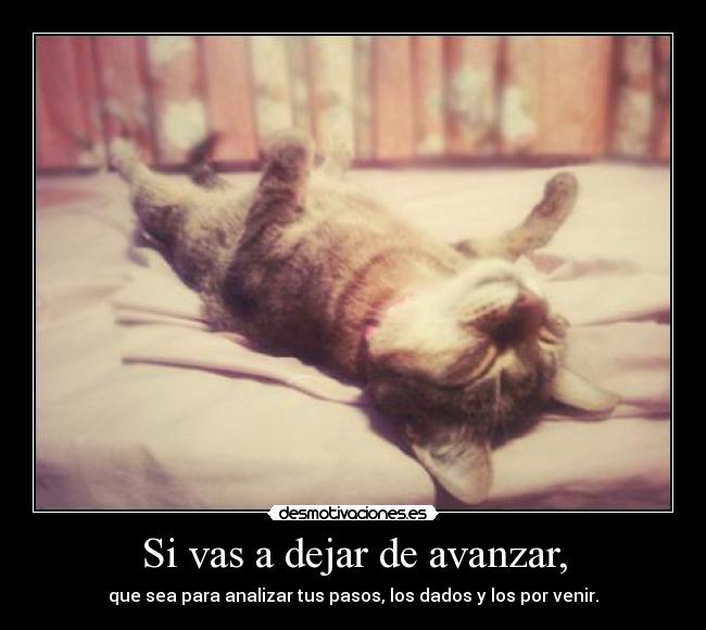 Si vas a dejar de avanzar, -