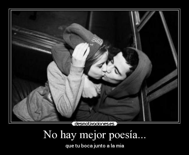 No hay mejor poesía... -