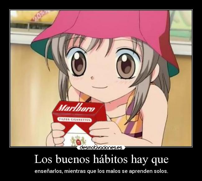 Los buenos hábitos hay que -