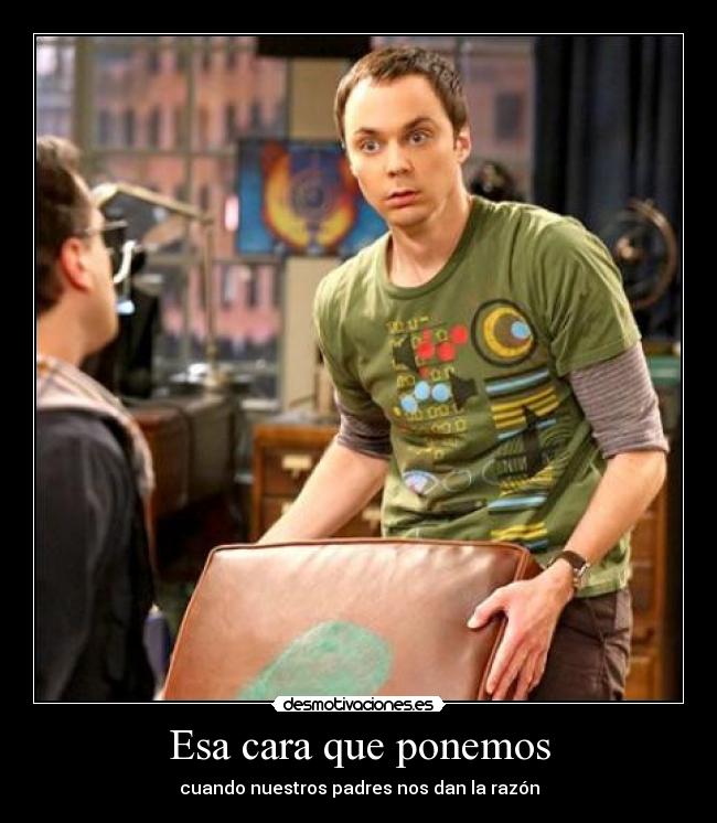 Esa cara que ponemos - cuando nuestros padres nos dan la razón