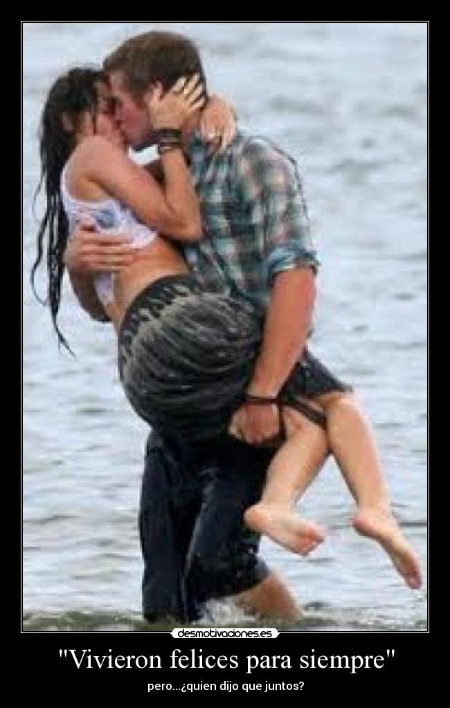 Vivieron felices para siempre - pero...¿quien dijo que juntos?