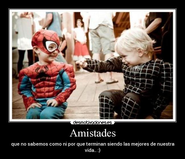 Amistades - que no sabemos como ni por que terminan siendo las mejores de nuestra vida.. :)
