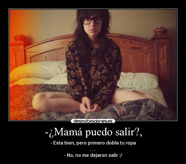 -¿Mamá puedo salir?, - 