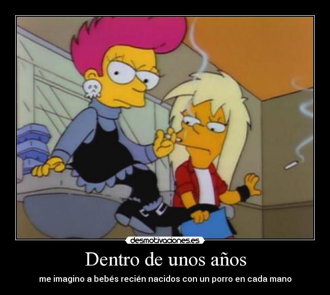 Dentro de unos años - me imagino a bebés recién nacidos con un porro en cada mano