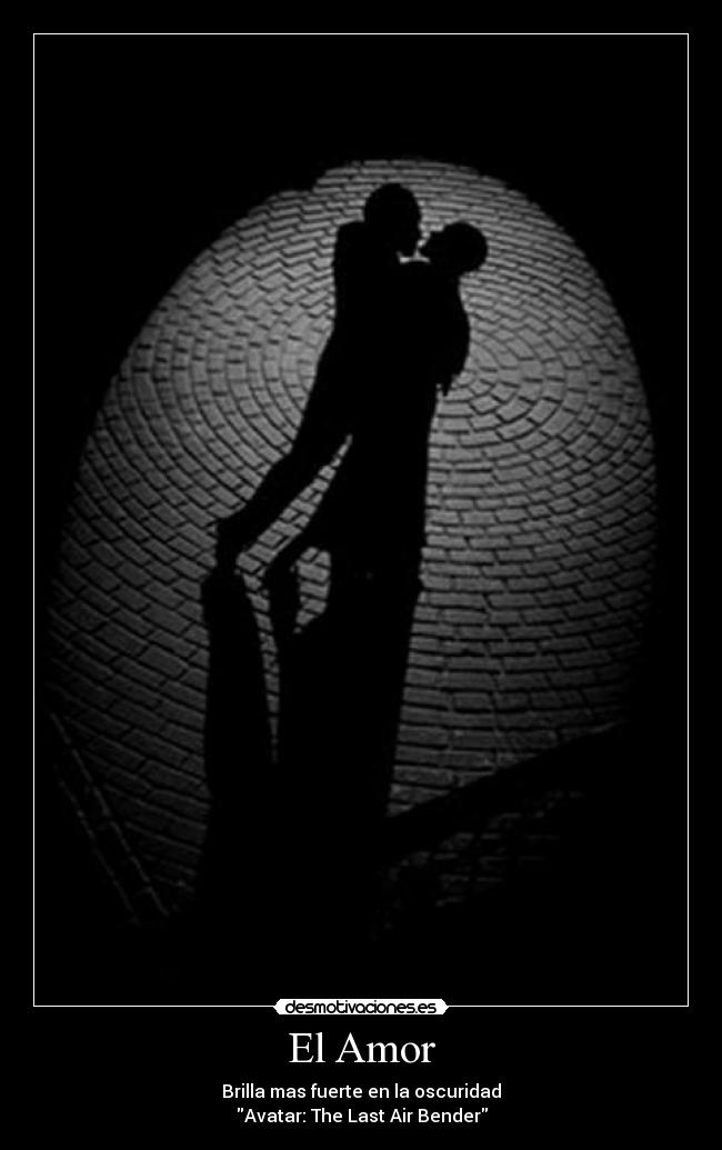 El Amor - Brilla mas fuerte en la oscuridad
Avatar: The Last Air Bender