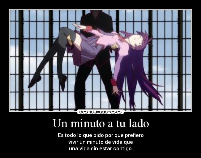 Un minuto a tu lado - Es todo lo que pido por que prefiero
vivir un minuto de vida que
una vida sin estar contigo.