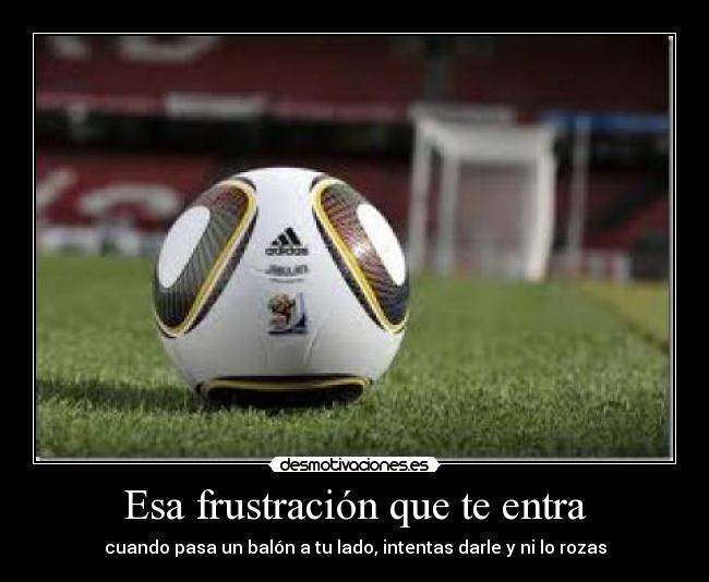 Esa frustración que te entra - 