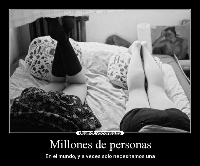 Millones de personas - En el mundo, y a veces solo necesitamos una