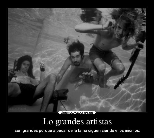 Lo grandes artistas - son grandes porque a pesar de la fama siguen siendo ellos mismos.