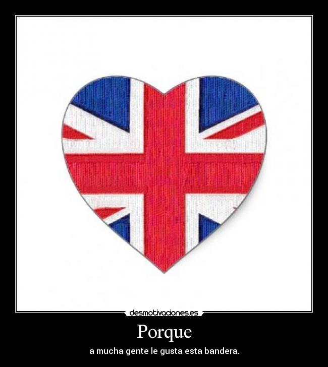 Porque - a mucha gente le gusta esta bandera.