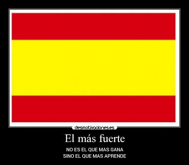 El más fuerte - NO ES EL QUE MAS GANA
SINO EL QUE MAS APRENDE