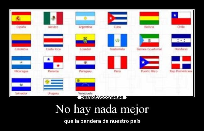 No hay nada mejor - que la bandera de nuestro país