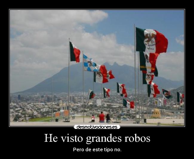 He visto grandes robos - Pero de este tipo no.
