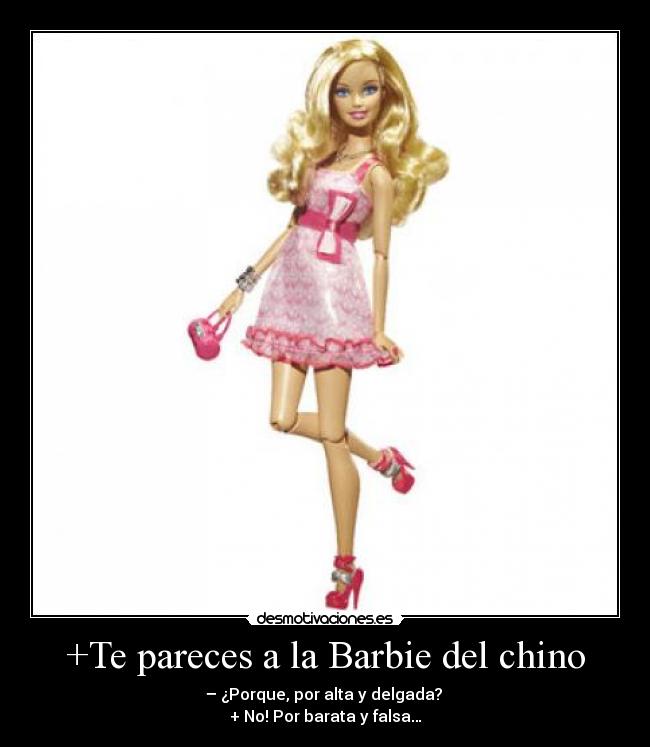 +Te pareces a la Barbie del chino -