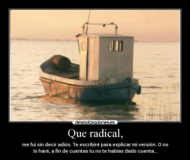 Que radical, -