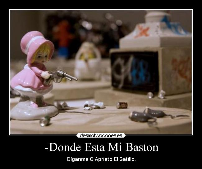 -Donde Esta Mi Baston - Díganme O Aprieto El Gatillo.