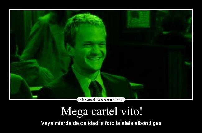 Mega cartel vito! - Vaya mierda de calidad la foto lalalala albóndigas