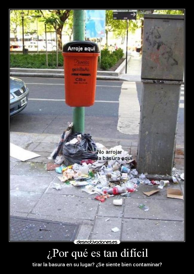 ¿Por qué es tan difícil - tirar la basura en su lugar? ¿Se siente bien contaminar?