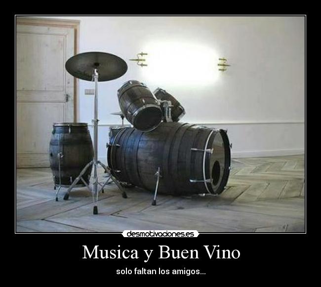 Musica y Buen Vino - solo faltan los amigos...