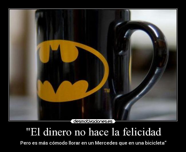 El dinero no hace la felicidad - Pero es más cómodo llorar en un Mercedes que en una bicicleta