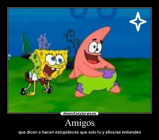 Amigos - que dicen o hacen estupideces que solo tu y ellos/as entiendes