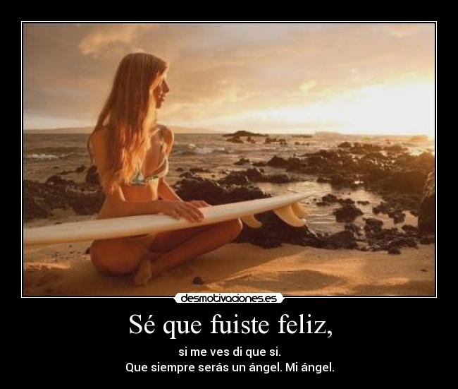 Sé que fuiste feliz, - 