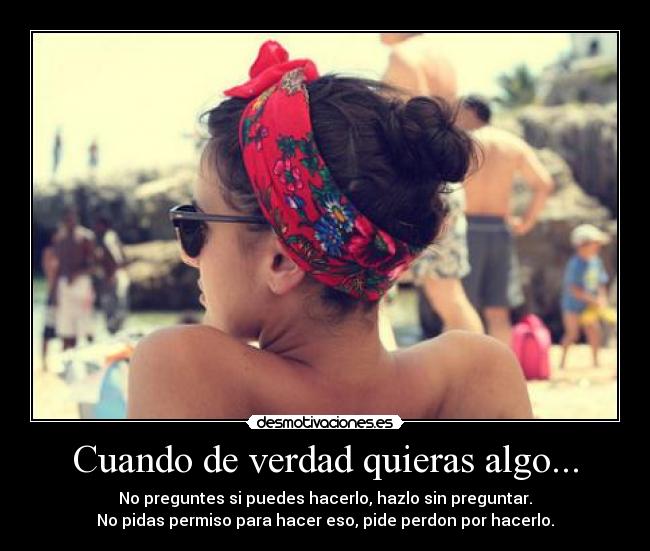 carteles cuando verdad quieras hacer algo dudes hacerlo desmotivaciones