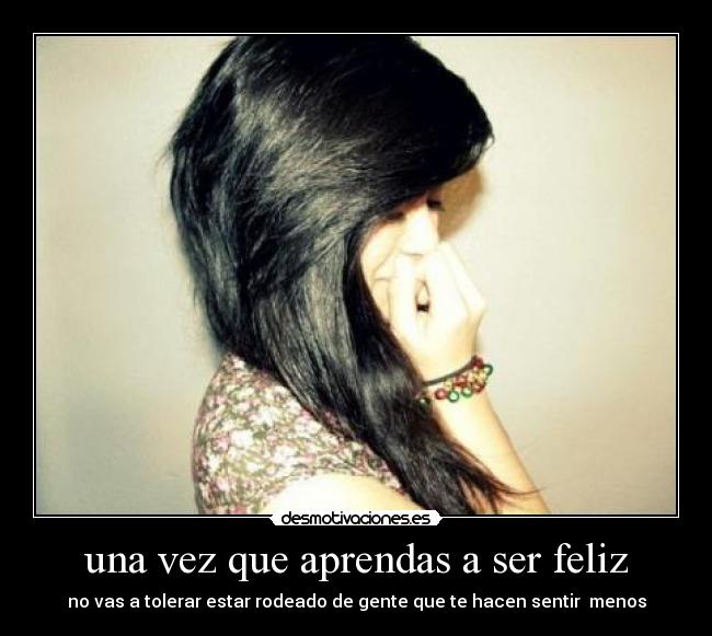una vez que aprendas a ser feliz -