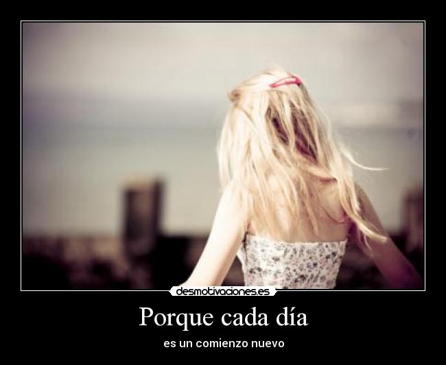 Porque cada día - es un comienzo nuevo