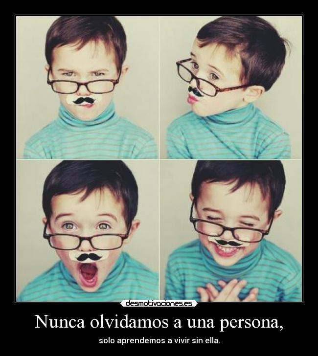 Nunca olvidamos a una persona, -