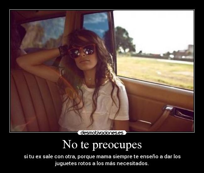 No te preocupes -
