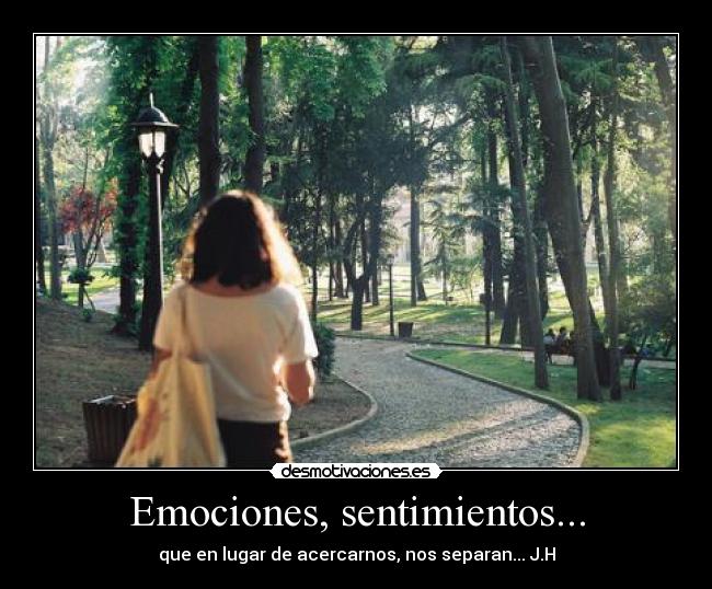Emociones, sentimientos... - que en lugar de acercarnos, nos separan... J.H