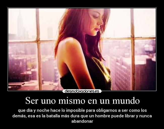 Ser uno mismo en un mundo - 
