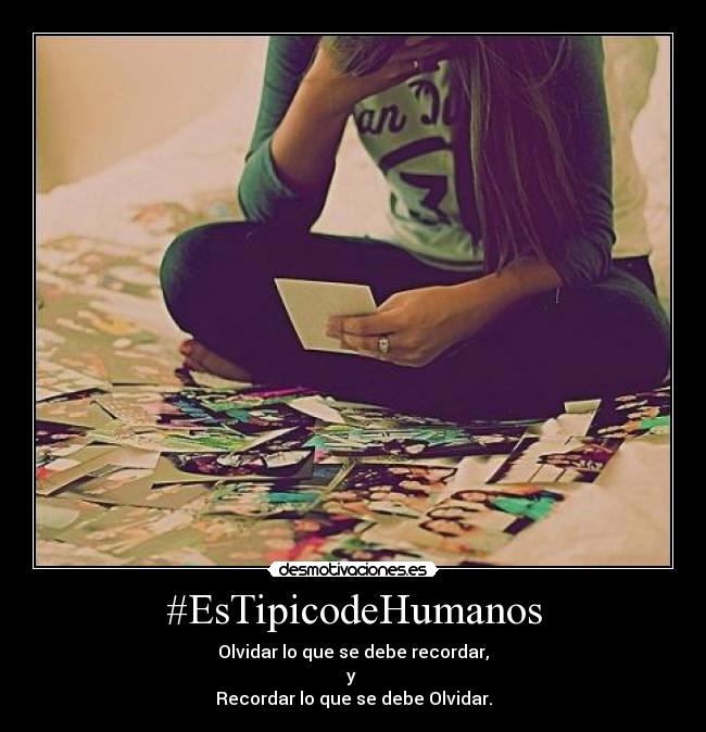 #EsTipicodeHumanos - Olvidar lo que se debe recordar,
y
Recordar lo que se debe Olvidar.